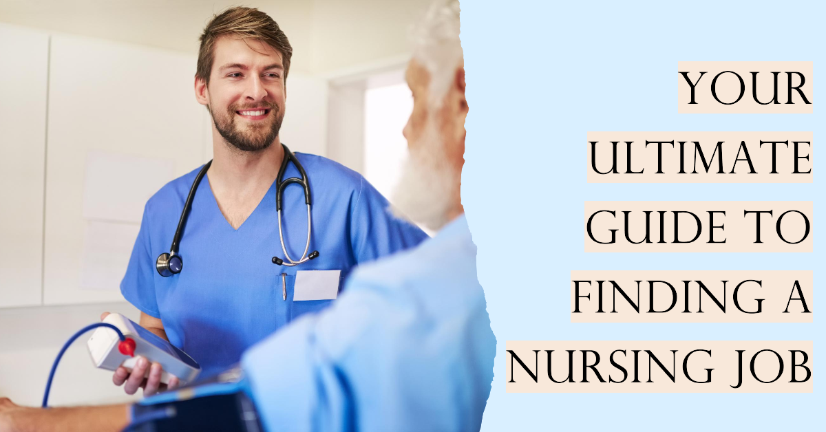 How to Find a Nursing Job: Your Ultimate Guide