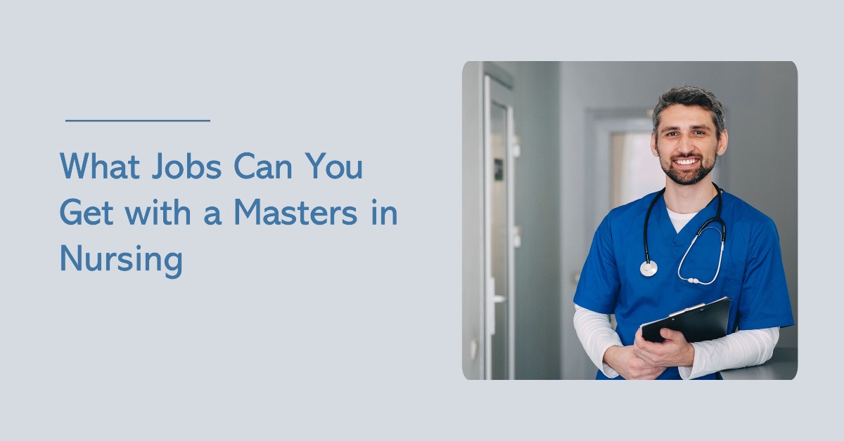 What Jobs Can You Get with a Masters in Nursing