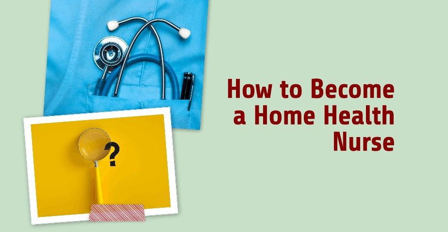 how to become a home health nurse