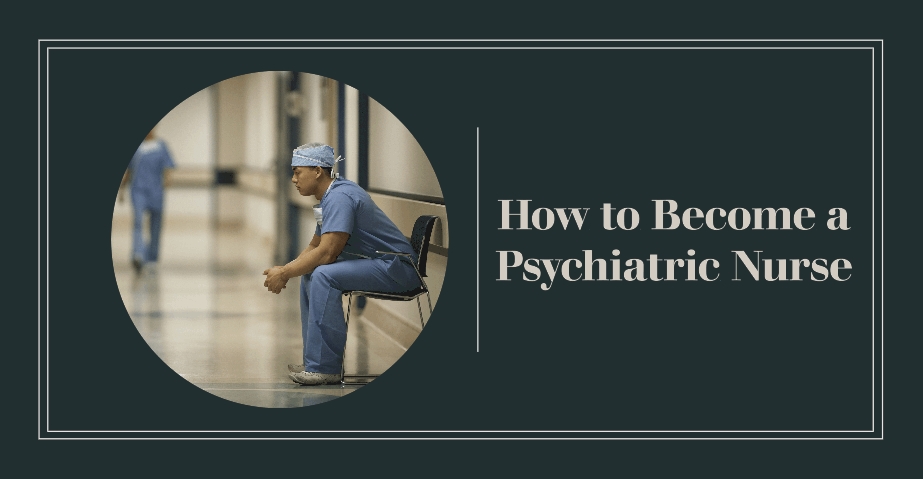 How to Become a Psychiatric Nurse